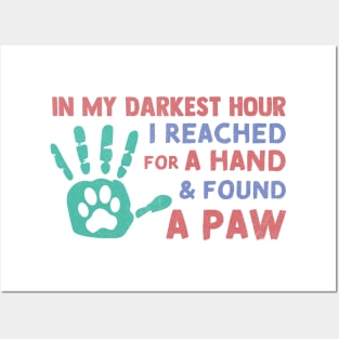 in My Darkest Hour I Reached for A Hand and Found A Paw Posters and Art